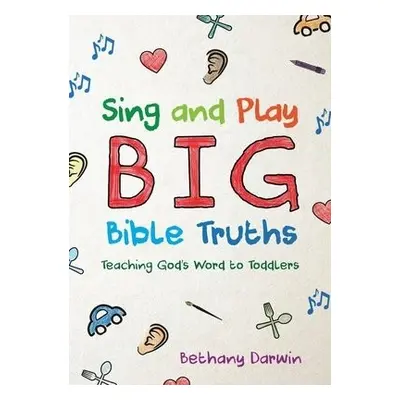 Sing and Play Big Bible Truths - Darwin, Bethany