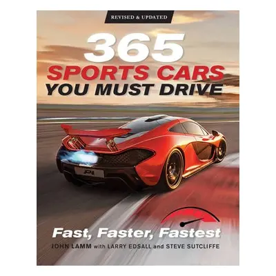 365 Sports Cars You Must Drive - Lamm, John a Sutcliffe, Steve a Edsall, Larry a Mann, James a P