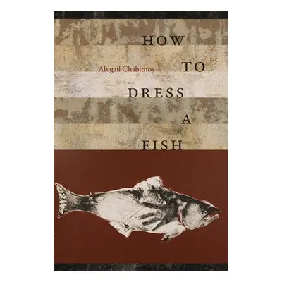 How to Dress a Fish - Chabitnoy, Abigal