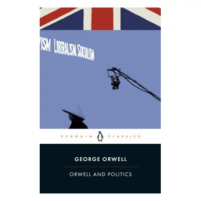 Orwell and Politics - Orwell, George