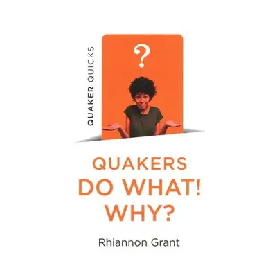 Quaker Quicks - Quakers Do What! Why? - Grant, Rhiannon