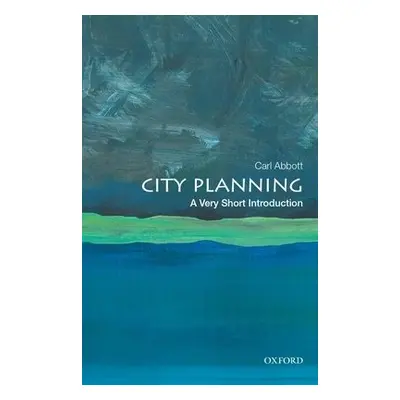 City Planning: A Very Short Introduction - Abbott, Carl (Professor Emeritus of Urban Studies and