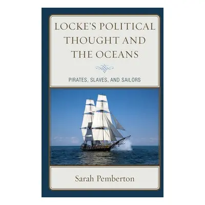 Locke's Political Thought and the Oceans - Pemberton, Sarah