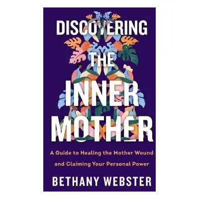 Discovering the Inner Mother - Webster, Bethany