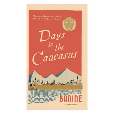 Days in the Caucasus - Banine