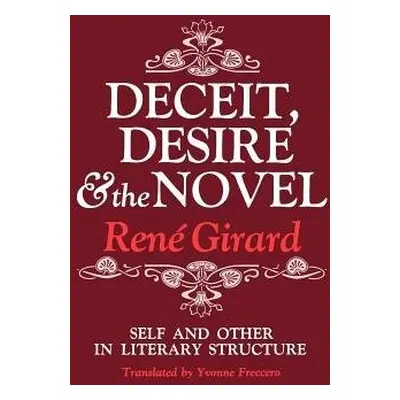 Deceit, Desire, and the Novel - Girard, Rene (Stanford University)