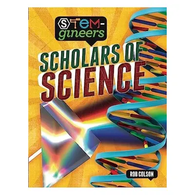 STEM-gineers: Scholars of Science - Colson, Rob