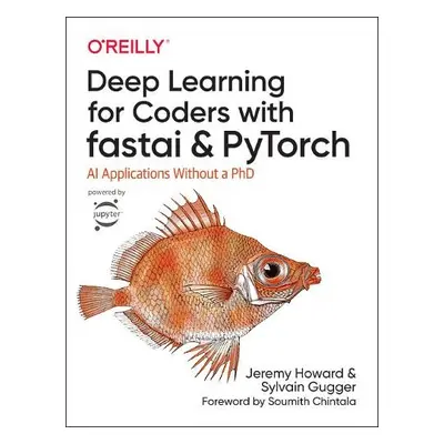 Deep Learning for Coders with fastai and PyTorch - Gugger, Sylvain a Howard, Jeremy