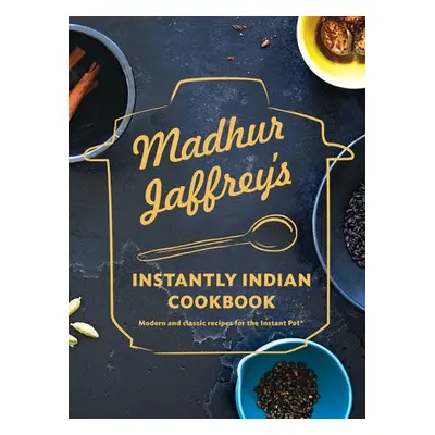 Madhur Jaffrey's Instantly Indian Cookbook - Jaffrey, Madhur