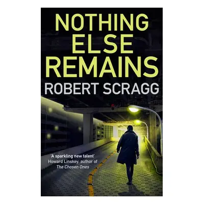 Nothing Else Remains - Scragg, Robert (Author)