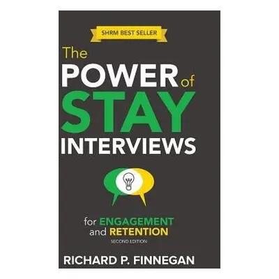 Power of Stay Interviews for Engagement and Retention - Finnegan, Richard P.