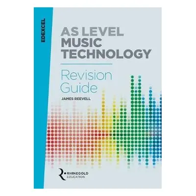 Edexcel AS Level Music Technology Revision guide - Reevell, James