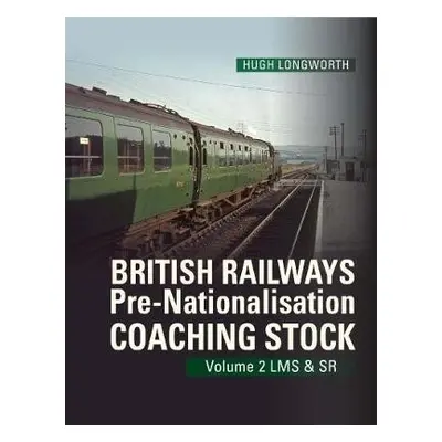 British Railways Pre-Nationalisation Coaching Stock Volume 2 LMS a SR - Longworth, Hugh