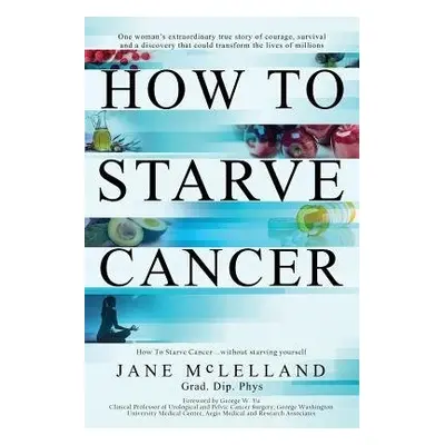 How to Starve Cancer - McLelland, Jane