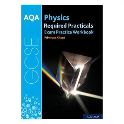 AQA GCSE Physics Required Practicals Exam Practice Workbook - Kitten, Primrose