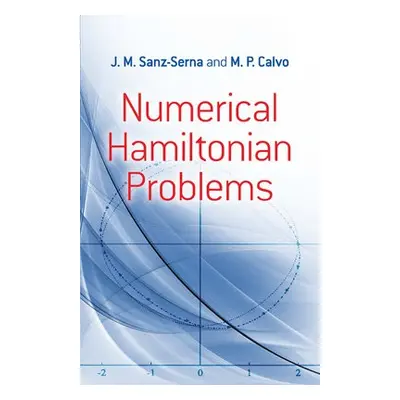 Numerical Hamiltonian Problems - Rogerson, Alan a Sanz-Serna, J.M.