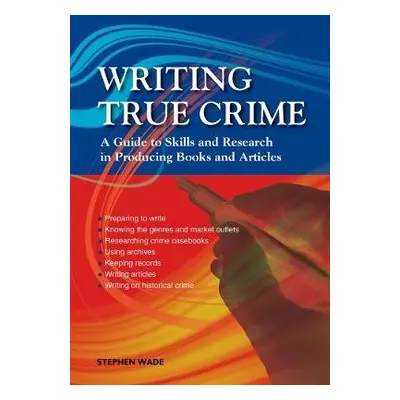 Writing True Crime - Wade, Stephen