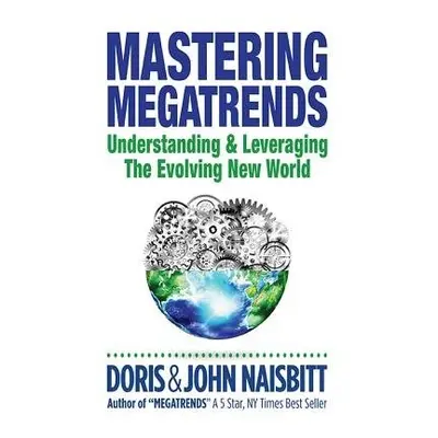 Mastering Megatrends: Understanding And Leveraging The Evolving New World - Naisbitt, Doris (-) 