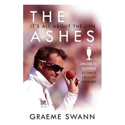 Ashes: It's All About the Urn - Swann, Graeme