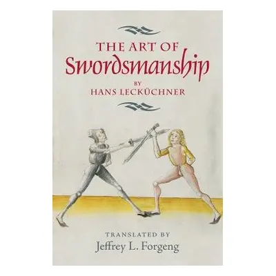 The Art of Swordsmanship by Hans Leckuchner