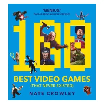 100 Best Video Games (That Never Existed) - Crowley, Nate