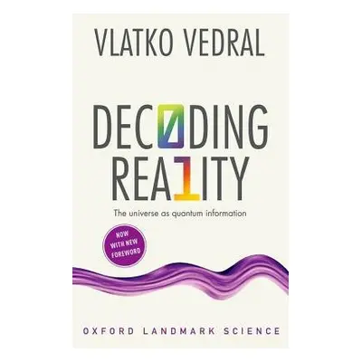 Decoding Reality - Vedral, Vlatko (Professor of Quantum Information, University of Oxford and Pr