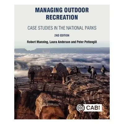 Managing Outdoor Recreation - Manning, Robert (University of Vermont, USA) a Anderson, Laura E (