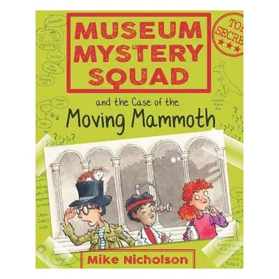 Museum Mystery Squad and the Case of the Moving Mammoth - Nicholson, Mike