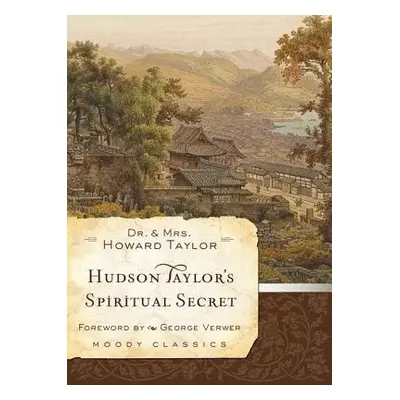 Hudson Taylor'S Spiritual Secret - Taylor, Dr. And Mrs. Howard