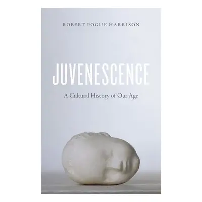 Juvenescence - Harrison, Robert Pogue