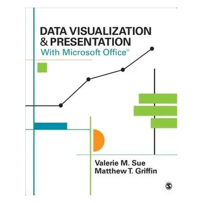 Data Visualization a Presentation With Microsoft Office - Sue, Valerie M. a Griffin, Matthew T.