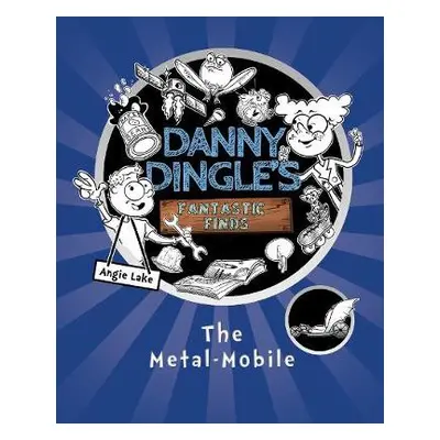 Danny Dingle's Fantastic Finds: The Metal-Mobile (book 1) - Lake, Angie