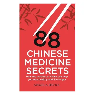 88 Chinese Medicine Secrets - Hicks, Angela