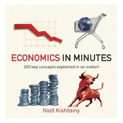 Economics in Minutes - Kishtainy, Niall