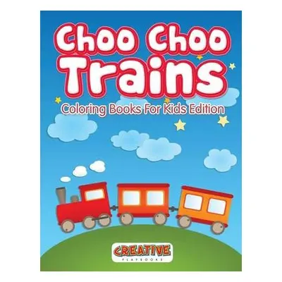 Choo Choo Trains Coloring Books For Kids Edition - Creative Playbooks