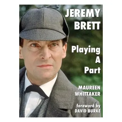 Jeremy Brett - Playing A Part - Whittaker, Maureen