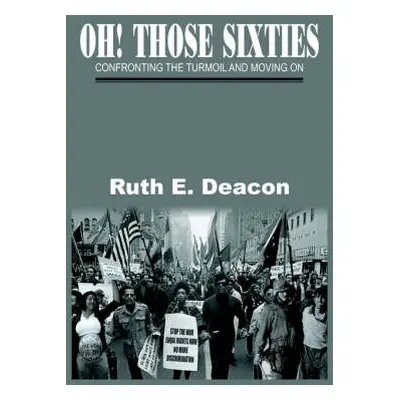 Oh! Those Sixties - Deacon, Ruth E.