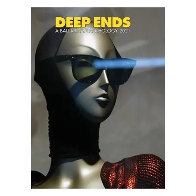 Deep Ends A Ballardian Anthology 2021