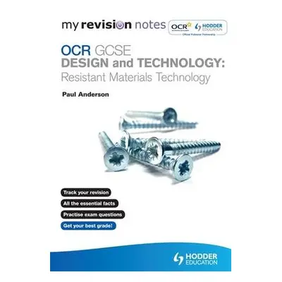 My Revision Notes: OCR GCSE Design and Technology: Resistant Materials Technology - Anderson, Pa