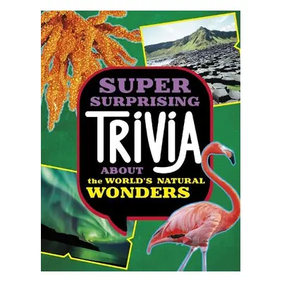 Super Surprising Trivia About the World's Natural Wonders - Collins, Ailynn