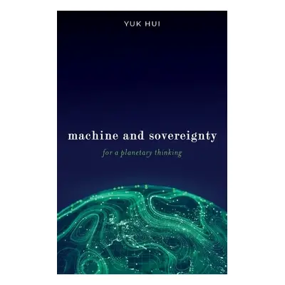 Machine and Sovereignty - Hui, Yuk