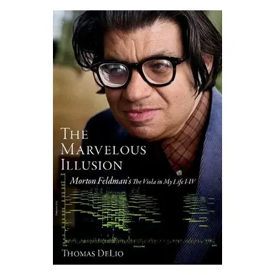 Marvelous Illusion - DeLio, Thomas (Professor of Music, Professor of Music, The University of Ma