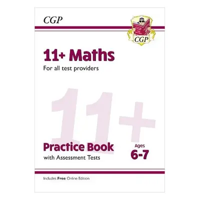 New 11+ Maths Practice Book a Assessment Tests - Ages 6-7 (for all test providers) - CGP Books