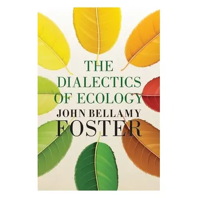 Dialectics of Ecology - Foster, John Bellamy