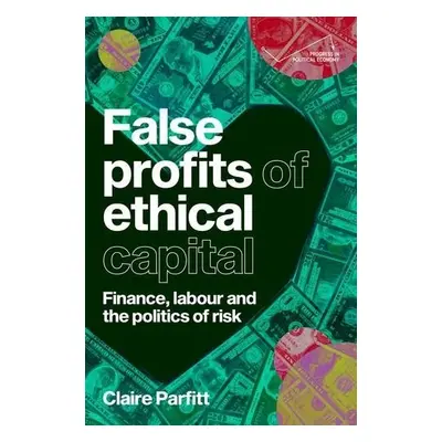 False Profits of Ethical Capital - Parfitt, Claire