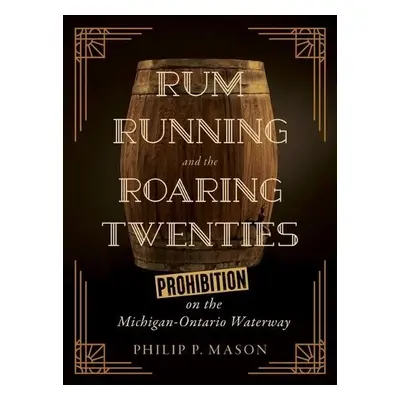 Rum Running and the Roaring Twenties - Mason, Philip P.