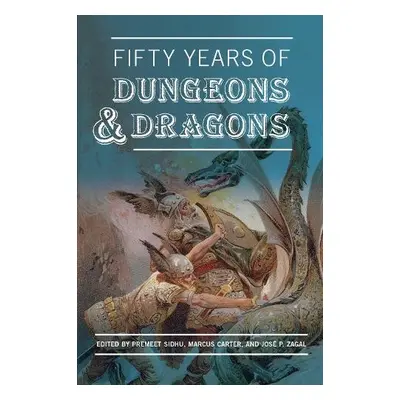 Fifty Years of Dungeons a Dragons - Sidhu, Premeet a Carter, Marcus