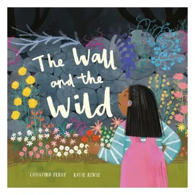 Wall and the Wild - Dendy, Christina