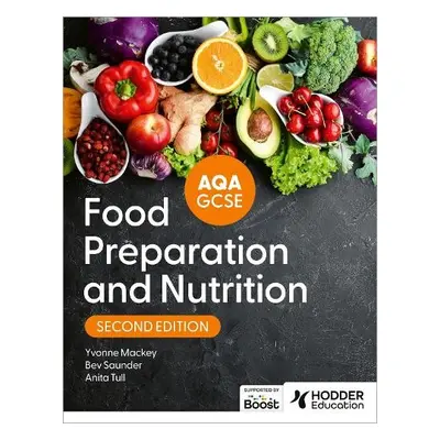 AQA GCSE Food Preparation and Nutrition Second Edition - Tull, Anita a Saunder, Bev a Mackey, Yv