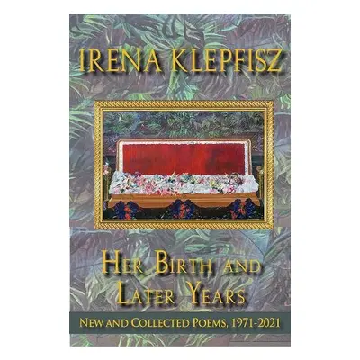 Her Birth and Later Years - Klepfisz, Irena